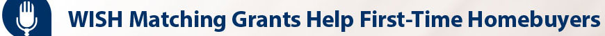 WISH matching grants help first time home buyers
