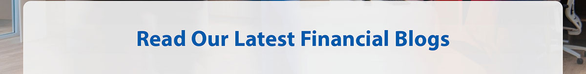 Read our latest financial blogs